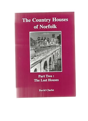 Seller image for THE COUNTRY HOUSES OF NORFOLK Part Two: The Lost Houses for sale by Books for Amnesty, Malvern