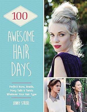 Bild des Verkufers fr 100 Awesome Hair Days: Perfect Buns, Braids, Pony Tails & Twists, Whatever Your Hair Type zum Verkauf von WeBuyBooks