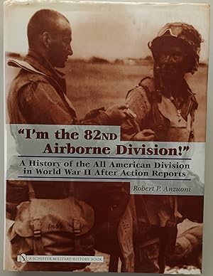 I'm the 82nd Airborne Division!: A History of the All American Division in World War II After Act...