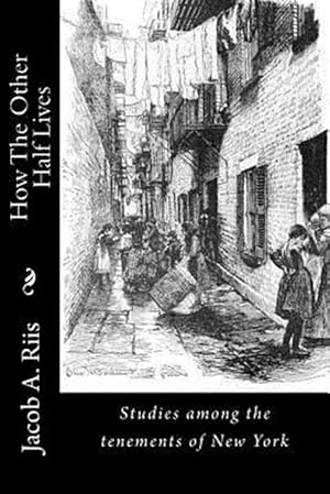 Seller image for How the Other Half Lives : Studies Among the Tenements of New York for sale by GreatBookPrices