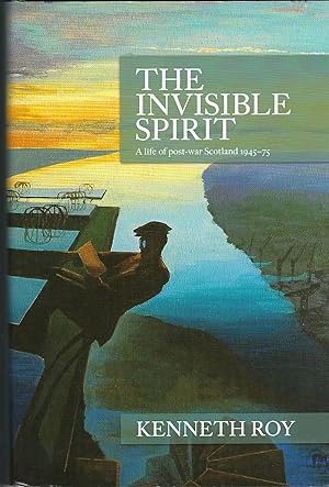 The Invisible Spirit: A Life of Post-War Scotland 1945-75