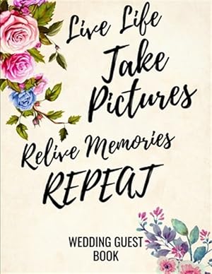 Seller image for Live Life Take Pictures Relive Memories Repeat: Wedding Guest Book For Polaroids for sale by GreatBookPrices