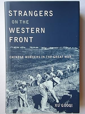 Seller image for STRANGERS ON THE WESTERN FRONT. Chinese Workers in the Great War for sale by GfB, the Colchester Bookshop