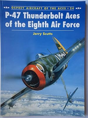Seller image for P-47 THUNDERBOLT ACES OF THE EIGHTH AIR FORCE. (Osprey Aircraft of the Aces 24) for sale by GfB, the Colchester Bookshop