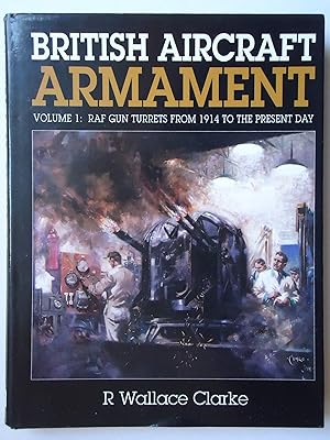 Seller image for BRITISH AIRCRAFT ARMAMENT. Volume 1: RAF Gun Turrets from 1914 to the Present Day for sale by GfB, the Colchester Bookshop