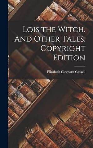 Seller image for Lois the Witch. and Other Tales. Copyright Edition; Copyright Edition (Hardcover) for sale by Grand Eagle Retail