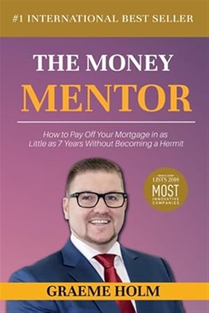 Image du vendeur pour The Money Mentor: How to Pay Off Your Mortgage in as Little as 7 Years Without Becoming a Hermit mis en vente par GreatBookPrices
