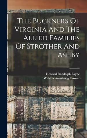 Bild des Verkufers fr The Buckners of Virginia and the Allied Families of Strother and Ashby (Hardcover) zum Verkauf von Grand Eagle Retail