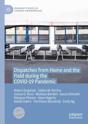 Seller image for Dispatches from Home and the Field during the COVID-19 Pandemic (Palgrave Studies in Literary Anthropology) by Desjarlais, Robert, Perrino, Sabina M., Reno, Joshua O., Bartlett, Nicholas, Donzelli, Aurora, Fitoussi, Margaux, Hagerty, Alexa, Hakim, Rafadi, Muniandy, Parthiban, Ng, Emily [Hardcover ] for sale by booksXpress