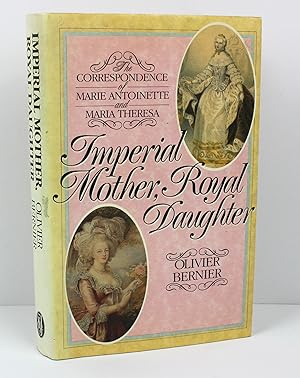 Imagen del vendedor de Imperial Mother, Royal Daughter: Correspondence Between Marie Antoinette and Maria Theresa a la venta por Peak Dragon Bookshop 39 Dale Rd Matlock