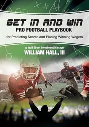 Immagine del venditore per Get in and Win Pro Football Playbook: For Predicting Scores and Placing Winner Wagers by a Wall Street Investment Manager venduto da GreatBookPricesUK