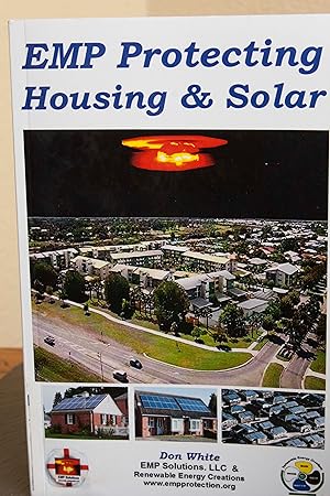 Immagine del venditore per EMP Protecting Housing and Solar: A National EMP protection plan as well as EMP protection of family, homes and communities. Protection is achieved . and cable surge suppression and filtering. venduto da Snowden's Books