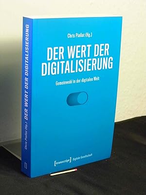 Der Wert der Digitalisierung: Gemeinwohl in der digitalen Welt - aus der Reihe: Digitale Gesellsc...