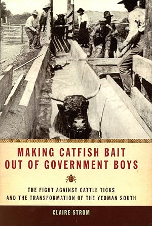 Making Catfish Bait Out of Government Boys: The Fight Against Cattle Ticks and the Transformation...