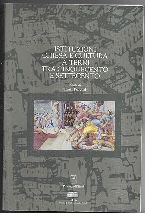 Bild des Verkufers fr Istituzioni chiesa e cultura a Terni tra Cinquecento e Settecento zum Verkauf von Sergio Trippini
