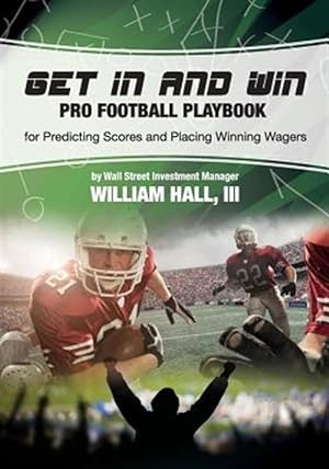 Immagine del venditore per Get in and Win Pro Football Playbook: For Predicting Scores and Placing Winner Wagers by a Wall Street Investment Manager venduto da GreatBookPrices
