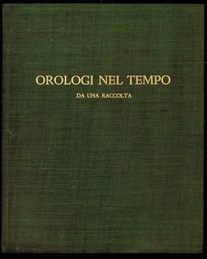 Image du vendeur pour Orologi nel tempo da una raccolta mis en vente par Sergio Trippini