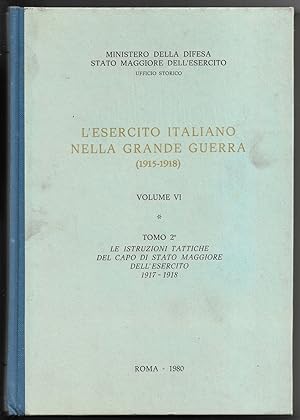 Seller image for L'esercito italiano nella grande guerra (1915-1918) - Volume VI - Tomo 2 Le istruzioni tattiche del capo di stato maggiore dell'esercito 1917-1918 for sale by Sergio Trippini