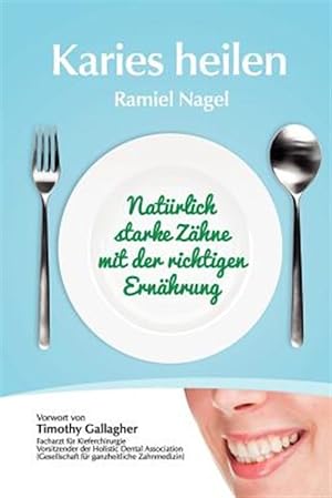 Seller image for Karies heilen: Natrlich starke Zhne mit der richtigen Ernhrung -Language: german for sale by GreatBookPrices
