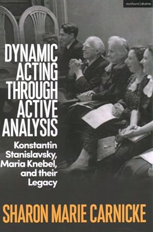 Imagen del vendedor de Dynamic Acting Through Active Analysis : Konstantin Stanislavsky, Maria Knebel and Their Legacy a la venta por GreatBookPrices