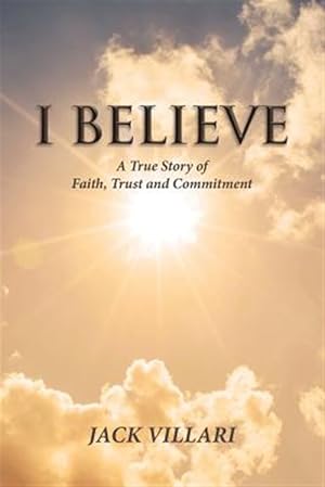 Bild des Verkufers fr I Believe: A True Story of Faith, Trust and Commitment zum Verkauf von GreatBookPrices