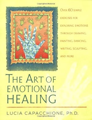 Seller image for The Art of Emotional Healing: Over 60 Simple Exercises for Exploring Emotions Through Drawing, Painting, Dancing, Writing, Sculpting, and More by Capacchione, Lucia [Paperback ] for sale by booksXpress