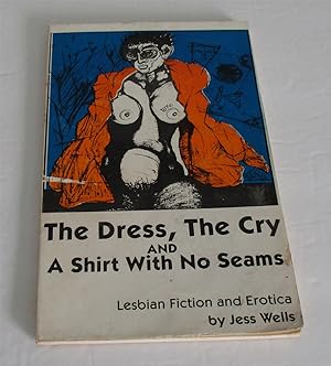 Seller image for The Dress, The Cry and A Shirt With No Seams for sale by Friends of the Redwood Libraries