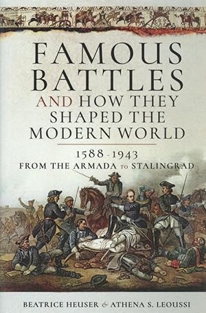 Immagine del venditore per Famous Battles and How They Shaped the Modern World 1588-1943: From the Armada to Stalingrad venduto da The Anthropologists Closet