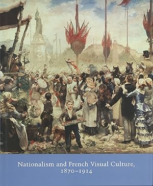 Imagen del vendedor de Nationalism and French Visual Culture, 1870-1914 Studies in the History of Art Series a la venta por The Anthropologists Closet