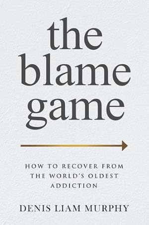 Seller image for The Blame Game: How to Recover from the World's Oldest Addiction by Murphy, Denis Liam [Hardcover ] for sale by booksXpress