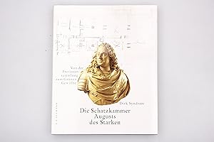 DIE SCHATZKAMMER AUGUSTS DES STARKEN. Von der Pretiosensammlung zum Grünen Gewölbe