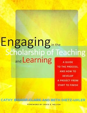 Image du vendeur pour Engaging in the Scholarship of Teaching and Learning : A Guide to the Process, and How to Develop a Project from Start to Finish mis en vente par GreatBookPricesUK