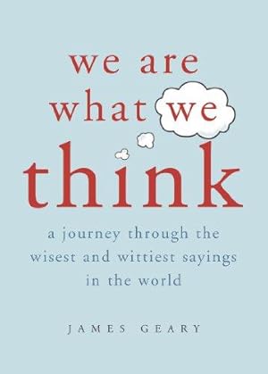 Imagen del vendedor de We Are What We Think: A Journey Through the Wisest and Wittiest Sayings in the World a la venta por WeBuyBooks