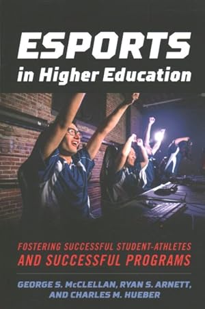 Imagen del vendedor de Esports in Higher Education : Fostering Successful Student-Athletes and Successful Programs a la venta por GreatBookPricesUK