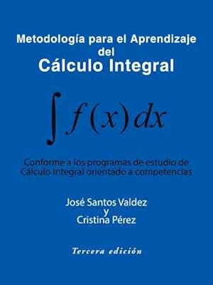 Immagine del venditore per Metodologa Para El Aprendizaje Del Clculo Integral : Conforme a Los Programas De Estudio De Clculo Integral Orientado a Competencias venduto da GreatBookPrices