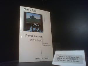 Fremd in einem kalten Land : Ausländer in Deutschland. Namo Aziz. Mit Beitr. von Thea Bauriedl . ...