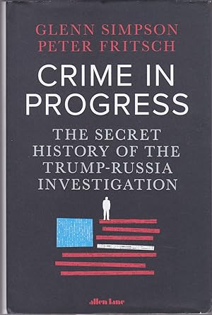 Seller image for Crime in Progress : The Secret History of the Trump-Russia Investigation for sale by Books of the World