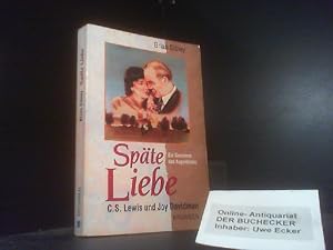 Späte Liebe : C. S. Lewis und Joy Davidman ; [ein Geschenk des Augenblicks]. [Übers.: Barbara Bru...