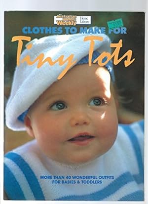Seller image for Clothes to Make for Tiny Tots ("Australian Women's Weekly" Home Library) for sale by WeBuyBooks