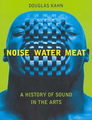 Immagine del venditore per Noise, Water, Meat: A History of Sound in the Arts (Paperback or Softback) venduto da BargainBookStores