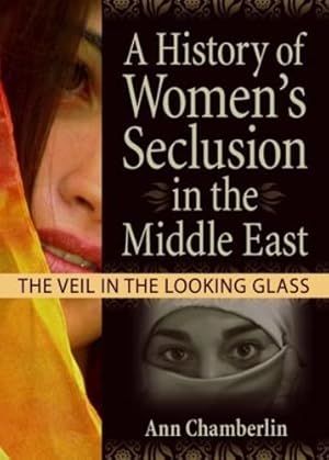 Bild des Verkufers fr A History of Women's Seclusion in the Middle East: The Veil in the Looking Glass (Innovations in Feminist Studies) zum Verkauf von WeBuyBooks