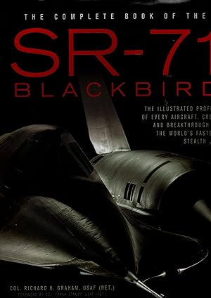 The Complete Book of the SR-71 Blackbird. The Illustrated Profile of Every Aircraft, Crew and Bre...