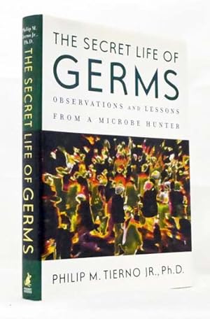 The Secret Life of Germs. The Secret Life of Germs : Observations and Lessons from a Microbe Hunter