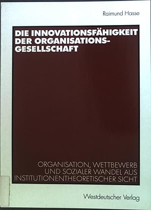 Bild des Verkufers fr Die Innovationsfhigkeit der Organisationsgesellschaft : Organisation, Wettbewerb und sozialer Wandel aus institutionentheoretischer Sicht. zum Verkauf von books4less (Versandantiquariat Petra Gros GmbH & Co. KG)