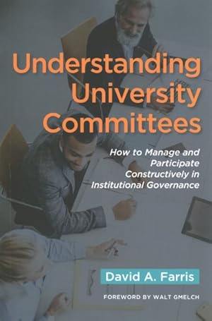 Imagen del vendedor de Understanding University Committees : How to Manage and Participate Constructively in Institutional Governance a la venta por GreatBookPrices