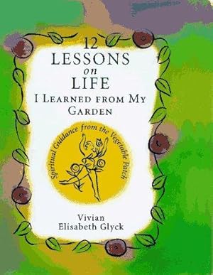 Bild des Verkufers fr 12 Lessons on Life I Learned from My Garden: Spiritual Guidance from the Vegetable Patch zum Verkauf von WeBuyBooks