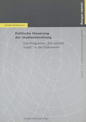 Bild des Verkufers fr Politische Steuerung der Stadtentwicklung : das Programm "Die soziale Stadt" in der Diskussion ; Schader-Kolloquium. Schader-Stiftung (Hrsg.). [Red.: Kirsten Mensch] / Gesellschaftswissenschaften - Praxis zum Verkauf von Versandantiquariat Ottomar Khler