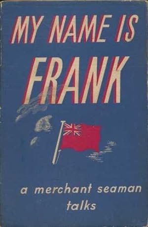 Seller image for A MERCHANT SEAMAN TALKS: MY NAME IS FRANK. for sale by WeBuyBooks