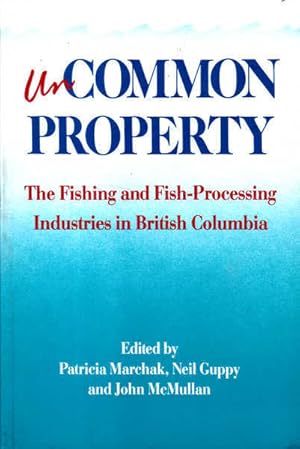 Image du vendeur pour Uncommon Property: Fishing and Fish Processing in British Columbia mis en vente par Goulds Book Arcade, Sydney