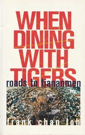 Bild des Verkufers fr When Dining With Tigers: Roads to Tienanmen zum Verkauf von Goulds Book Arcade, Sydney